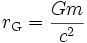 r_{\rm G} = {Gm \over c^2}