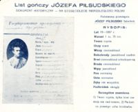 1928 reproduction of the 1887 wanted poster for Piłsudski. Translation: Arrest warrant of Józef Piłsudski Historical document - for the tenth anniversary of Polish independence State criminal JÓZEF PIŁSUDSKI nobleman DESCRIPTION: Years   19 - 1887 Height   1 m, 75 cm Face   clear Eyes   grey Hair   dark blond Sideburns  light blond rare Eye brows   dark blond coming together Beard   dark blond Mustaches   light blond Nose  normal        Mouth normal Teeth  not all Chin  round Distinctive marks: 1) clear face, only his eyebrows are growing together over his nose 2) a wart on the edge of the right ear