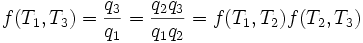 f(T_1,T_3) = \frac{q_3}{q_1} = \frac{q_2 q_3} {q_1 q_2} = f(T_1,T_2)f(T_2,T_3)
