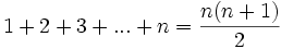 1+2+3+...+n = {{n(n+1)} \over 2}