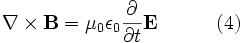 \nabla \times \mathbf{B} = \mu_0 \epsilon_0 \frac{\partial}{\partial t} \mathbf{E}  \qquad \ \ \ (4)