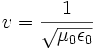 v = \frac{1}{\sqrt{\mu_0 \epsilon_0}}