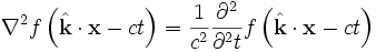 \nabla^2 f\left( \hat{\mathbf{k}} \cdot \mathbf{x} - c t \right) = \frac{1}{c^2} \frac{\partial^2}{\partial^2 t} f\left( \hat{\mathbf{k}} \cdot \mathbf{x} - c t \right)