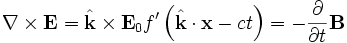 \nabla \times \mathbf{E} = \hat{\mathbf{k}} \times \mathbf{E}_0 f'\left( \hat{\mathbf{k}} \cdot \mathbf{x} - c t \right) = -\frac{\partial}{\partial t} \mathbf{B}