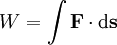 W = \int \mathbf{F} \cdot \mathrm{d}\mathbf{s}