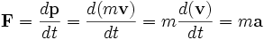 \mathbf{F} = \frac{d\mathbf{p}}{dt}= \frac{d(m\mathbf{v})}{dt} = m\frac{d(\mathbf{v})}{dt} = m\mathbf{a}