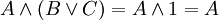 A \land (B\lor C)= A\land 1 = A