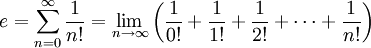 e = \sum_{n=0}^\infty {1 \over n!} = \lim_{n \to \infty}\left(\frac{1}{0!} + \frac{1}{1!} + \frac{1}{2!} + \cdots + \frac{1}{n!}\right)