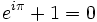 e^{i \pi} +1 = 0 \,