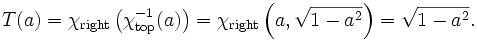 T(a) = \chi_{\mathrm{right}}\left(\chi_{\mathrm{top}}^{-1}(a)\right) = \chi_{\mathrm{right}}\left(a, \sqrt{1-a^2}\right) = \sqrt{1-a^2}.