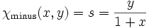 \chi_{\mathrm{minus}}(x,y) = s = {y\over{1+x}}
