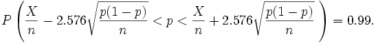 P\left(\frac{X}{n}-2.576\sqrt{\frac{p(1-p)}{n}}<p<\frac{X}{n}+2.576\sqrt{ \frac{p(1-p)}{n}}\ \right)=0.99.
