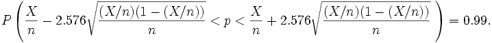 P\left(\frac{X}{n}-2.576\sqrt{\frac{(X/n)(1-(X/n))}{n}}<p<\frac{X}{n}+2.576\sqrt{\frac{(X/n)(1-(X/n))}{n}}\ \right)=0.99.