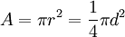 A = \pi r^2 = \frac{1}{4} \pi d^2 \,\!