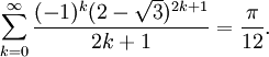 \sum_{k=0}^\infty\frac{(-1)^k(2-\sqrt{3})^{2k+1}}{2k+1}=\frac{\pi}{12}.