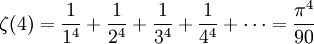 \zeta(4)= \frac{1}{1^4} + \frac{1}{2^4} + \frac{1}{3^4} + \frac{1}{4^4} + \cdots = \frac{\pi^4}{90}