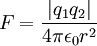 F = \frac{\left|q_1q_2\right|}{4 \pi \epsilon_0 r^2}