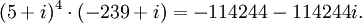 (5+i)^4\cdot(-239+i)=-114244-114244i.