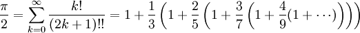 \frac{\pi}{2}= \sum_{k=0}^\infty\frac{k!}{(2k+1)!!}= 1+\frac{1}{3}\left(1+\frac{2}{5}\left(1+\frac{3}{7}\left(1+\frac{4}{9}(1+\cdots)\right)\right)\right)