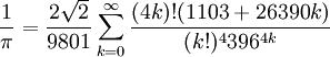 \frac{1}{\pi} = \frac{2\sqrt{2}}{9801} \sum^\infty_{k=0} \frac{(4k)!(1103+26390k)}{(k!)^4 396^{4k}}