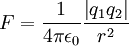 F = \frac{1}{ 4 \pi \epsilon_0} \frac{\left|q_1 q_2\right|}{r^2}