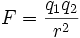 F = \frac{q_1 q_2}{r^2}