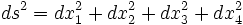 ds^2 = dx_1^2 + dx_2^2 + dx_3^2 + dx_4^2