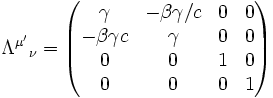 \Lambda^{\mu'}{}_\nu = \begin{pmatrix} \gamma & -\beta\gamma/c & 0 & 0\\ -\beta\gamma c & \gamma & 0 & 0\\ 0 & 0 & 1 & 0\\ 0 & 0 & 0 & 1 \end{pmatrix}