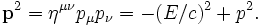 \mathbf{p}^2 = \eta^{\mu\nu}p_\mu p_\nu = -(E/c)^2 + p^2 .