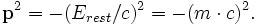 \mathbf{p}^2 = - (E_{rest}/c)^2 = - (m \cdot c)^2 .