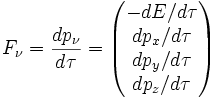 F_\nu = \frac{d p_{\nu}}{d \tau} =  \begin{pmatrix} -{d E}/{d \tau} \\ {d p_x}/{d \tau} \\ {d p_y}/{d \tau} \\ {d p_z}/{d \tau} \end{pmatrix}