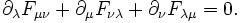 \partial_\lambda F_{\mu\nu}+ \partial _\mu F_{\nu \lambda}+   \partial_\nu F_{\lambda \mu} = 0. \!