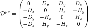 \mathcal{D}^{\mu\nu} =   \begin{pmatrix}    0     & D_x & D_y & D_z \\    -D_x & 0      & H_z   & -H_y    \\    -D_y & -H_z    & 0      & H_x   \\    -D_z & H_y   & -H_x    & 0          \end{pmatrix}