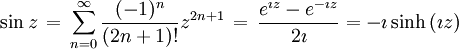 \sin z \, = \, \sum_{n=0}^{\infty}\frac{(-1)^{n}}{(2n+1)!}z^{2n+1} \, = \, {e^{\imath z} - e^{-\imath z} \over 2\imath} = -\imath \sinh \left( \imath z\right)