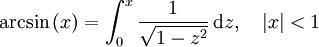 \arcsin\left(x\right) = \int_0^x \frac 1 {\sqrt{1 - z^2}}\,\mathrm{d}z, \quad |x| < 1