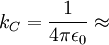 k_C = \frac{1}{4 \pi \epsilon_0} \approx