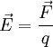 \vec{E} = \frac{\vec{F}}{q}