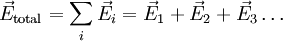 \vec{E}_{\rm total} = \sum_i \vec{E}_i = \vec{E}_1 + \vec{E}_2 + \vec{E}_3 \ldots \,\!