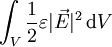 \int_{V} \frac{1}{2} \varepsilon |\vec{E}|^2 \, \mathrm{d}V