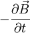 -\frac{\partial \vec{B}} {\partial t}