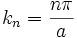 k_n = \frac{n\pi}{a}