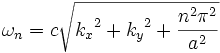 \omega_n = c \sqrt{{k_x}^2 + {k_y}^2 + \frac{n^2\pi^2}{a^2}}