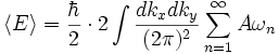 \langle E \rangle = \frac{\hbar}{2} \cdot 2 \int \frac{dk_x dk_y}{(2\pi)^2} \sum_{n=1}^\infty A\omega_n