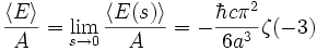 \frac{\langle E \rangle}{A} =  \lim_{s\to 0} \frac{\langle E(s) \rangle}{A} =  -\frac {\hbar c \pi^{2}}{6a^{3}} \zeta (-3)