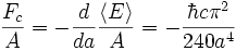 {F_c \over A} = - \frac{d}{da} \frac{\langle E \rangle}{A} = -\frac {\hbar c \pi^2} {240 a^4}