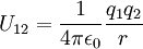 U_{12}={1 \over 4\pi\epsilon_0}{q_1 q_2 \over r} \