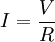 I = \frac{V}{R}