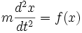 m \frac{d^2 x}{dt^2} = f(x)\,
