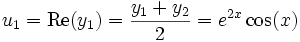 u_1=\mbox{Re}(y_1)=\frac{y_1+y_2}{2}=e^{2x}\cos(x) \,
