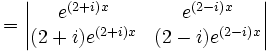 = \begin{vmatrix}e^{(2+i)x}&e^{(2-i)x} \\ (2+i)e^{(2+i)x}&(2-i)e^{(2-i)x} \end{vmatrix}